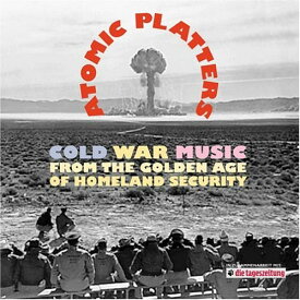 Atomic Platters: Cold War Music From the Golden Ag - Atomic Platters: Cold War Music CD アルバム 【輸入盤】