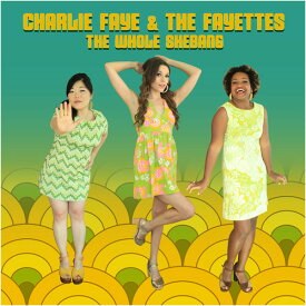 Charlie Faye ＆ the Fayettes - The Whole Shebang CD アルバム 【輸入盤】
