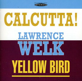 Lawrence Welk - Calcutta and Yellow Bird CD アルバム 【輸入盤】