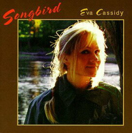 エヴァキャシディ Eva Cassidy - Songbird CD アルバム 【輸入盤】