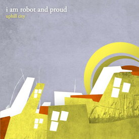 I Am Robot ＆ Proud - Uphill City CD アルバム 【輸入盤】