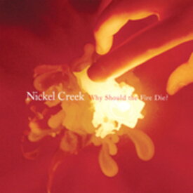 Nickel Creek - Why Should The Fire Die? CD アルバム 【輸入盤】