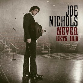 Joe Nichols - Never Gets Old CD アルバム 【輸入盤】