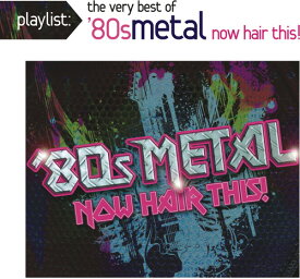 Playlist: The Very Best of 80s Metal: Now / Var - Playlist: The Very Best of '80s Metal: Now Hair This! CD アルバム 【輸入盤】