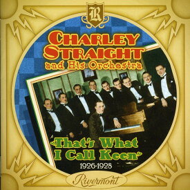 Charlie Straight / His Orchestra - That's What I Call Keen 1926-1928 CD アルバム 【輸入盤】