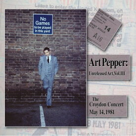 アートペッパー Art Pepper - UNRELEASED ART, VOL. III: THE CROYDON CONCERT, MAY 14, 1981 CD アルバム 【輸入盤】