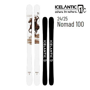 【27日9:59まで★3000円以上で300円OFFクーポン】ICELANTIC アイスランティック スキー 2025 NOMAD 100 スキー板 単品 (板のみ)24-25 ノマド100 フリースタイル フリーライド 日本正規品【L2】【代引不