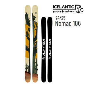 【27日9:59まで★3000円以上で300円OFFクーポン】ICELANTIC アイスランティック スキー 2025 NOMAD 106 スキー板 単品 (板のみ)24-25 ノマド106 フリースタイル フリーライド 日本正規品【L2】【代引不