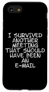 iPhone SE (2020) / 7 / 8 I Survived A Meeting That Should Have Been An E-mail ----- �X�}�z�P�[�X