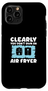 iPhone 11 Pro Funny Clearly You Don't Own An Air Fryer X}zP[X