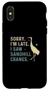 iPhone X/XS Sorry I'm Late Funny Sandhill Cranes A n蒹EHb`[ X}zP[X