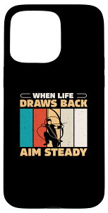 iPhone 15 Pro Max When Life Draws Back Aim Steady An �A�[�`�F���[�C���X�g���N�^�[ �A�[�`���[ �X�}�z�P�[�X
