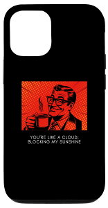 iPhone 13 You're like a Cloud; Block my Sunshine Funny Vintage X}zP[X