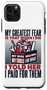 iPhone 11 Pro Max My Greatest Fear My Wife Will Sell My Tools �J�[���J�j�b�N �X�}�z�P�[�X