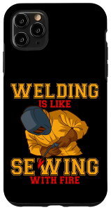 iPhone 11 Pro Max Welding Is Like Sewing With Fire - ʔnڋ@ X}zP[X