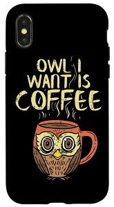iPhone X/XS Owl I Want Is Coffee tNE o[hJbv R[q[D ʔR[q[ X}zP[X