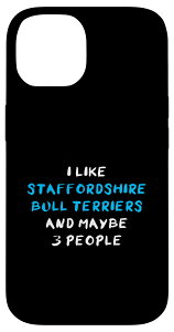iPhone 14 I Like Staffordshire Bull Terriers And Maybe 3 People �X�}�z�P�[�X