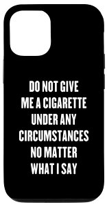 iPhone 12/12 Pro Do Not Give Me A Cigarette Under Any Circusstances No Matter �X�}�z�P�[�X