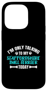 iPhone 14 Pro I'm Only Talking To My Staffordshire Bull Terrier Today �X�}�z�P�[�X