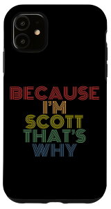 iPhone 11 Because I'm Scott That's Why Funny p[\iCY O X}zP[X