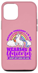 iPhone 15 Never Thought I'd Be Wear A Unicorn �V���c But Here We Are �X�}�z�P�[�X