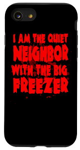iPhone SE (2020) / 7 / 8 I Am The Quiet Neighbor With The Big Freezer �n���E�B�� �X�}�z�P�[�X