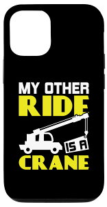 iPhone 15 My Other Ride Is A Crane - ʔN[Iy[^[ X}zP[X