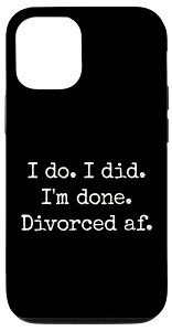 iPhone 15 I Do I Did I'm Done.�������� . I Do I Did I'm Done. Divorced AF �X�}�z�P�[�X
