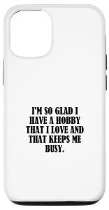 iPhone 13 Pro I'm so glad I have a hobby that I love and that keep me... �X�}�z�P�[�X