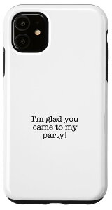 iPhone 11 �uI glad you came to my party! �X�}�z�P�[�X
