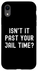 iPhone XR Isn't It Past Your Jail Time ��� �ʔ��������I�W���[�N �X�}�z�P�[�X