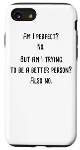 iPhone SE (2020) / 7 / 8 Am I perfect? No. But am I trying to be a better person... X}zP[X