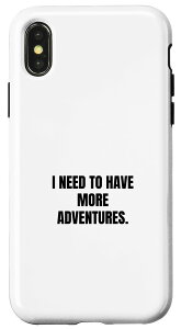 iPhone X/XS I need to have more adventures �X�}�z�P�[�X