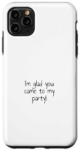 iPhone 11 Pro Max �uI glad you came to my party! �X�}�z�P�[�X
