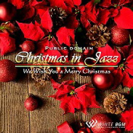 【店内音楽CD】クリスマスinジャズ -We Wish You a Merry Christmas- （19曲　約58分）♪クリスマスパーティーに合う音楽　店舗BGMやイベントに 著作権フリー音楽