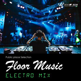 【店内音楽CD】フロアミュージック - Electro MIX - （15曲　約59分）♪リラックス音楽　店舗BGMやイベントに 著作権フリー音楽