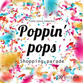 【店内音楽CD】ポッピンポップス　-Shopping parade- （23曲　約65分）♪明るい音楽　店舗BGMやイベントに 著作権フリー音楽