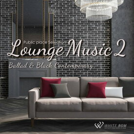 【店内音楽CD】Lounge Music 2 - Ballad & Black Contemporary - （14曲　約57分）♪リラックス音楽　店舗BGMやイベントに 著作権フリー音楽