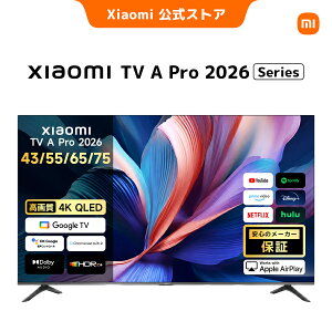 Xiaomi Smart TV A Pro 2026 �V���[�Y �V���I�~ 43/55/65/75 �C���` �e���r 4K QLED �����\ Dolby Atmos Android TV? ���ڃX�}�[�gTV �����𑜓x�掿 10��7000���F Google TV �����R���g���[��