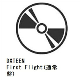 【CD】DXTEEN ／ First Flight(通常盤)