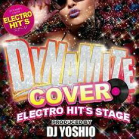【中古】CD▼Dynamite Cover Electro Hit’s Stage Produced by DJ Yoshio レンタル落ち