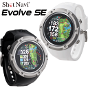 ショットナビ ゴルフ Evolve SE ショットナビ エヴォルブ エスイー 腕時計型 GPSナビ SHOT NAVI Shot Navi 【ショットナビ】【エボルブ】【ゴルフ】【ゴルフウォッチ】【GPSナビ】【ゴルフナビ】【EVOLVE】