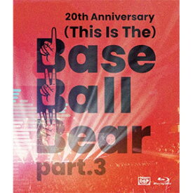 BD / Base Ball Bear / 20th Anniversary「(This Is The)Base Ball Bear part.3」2022.11.10 NIPPON BUDOKAN(Blu-ray) / VIXL-416
