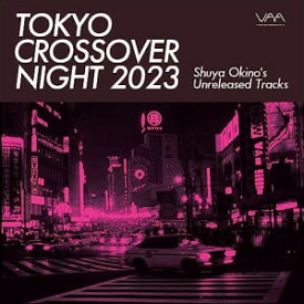 ★CD / オムニバス / Tokyo Crossover Night 2023 ～Shuya Okino's unreleased tracks (解説付/ライナーノーツ) / ZLCP-429