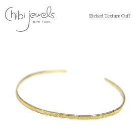 【再入荷】≪chibi jewels≫ チビジュエルズ エッジ加工 シンプル C型 バングル Etched Texture Cuff (Gold) レディース ギフト ラッピング